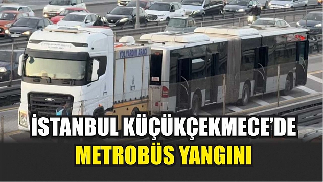 İstanbul küçükçekmece'de metrobüs yangını