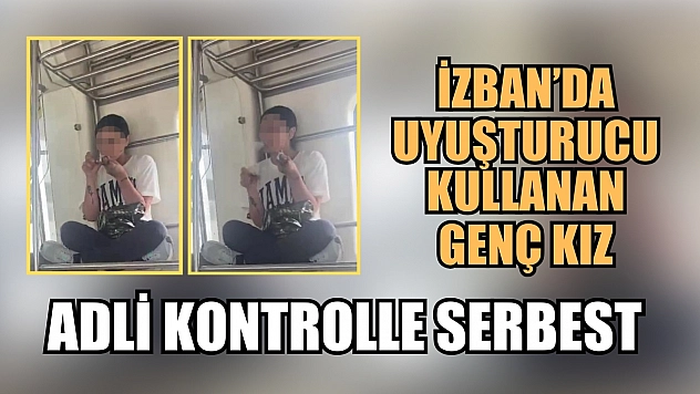 İZBAN'da uyuşturucu kullanan genç kız adli kontrolle serbest
