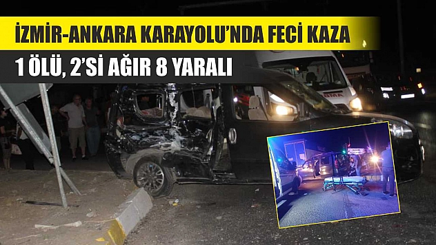 İzmir-Ankara Karayolu'nda Feci Kaza: 1 Ölü, 2'si Ağır 8 Yaralı