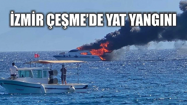 İzmir Çeşme'de yat yangını