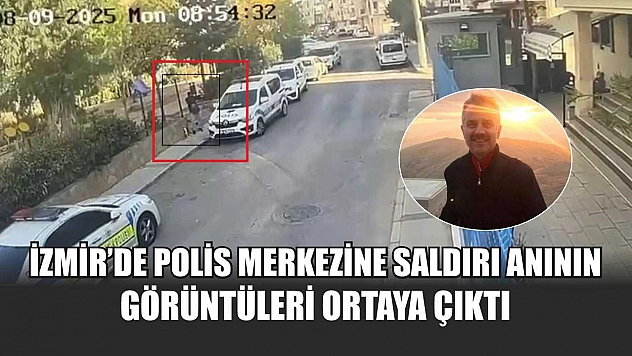 İzmir'de polis merkezine saldırı anının görüntüleri ortaya çıktı
