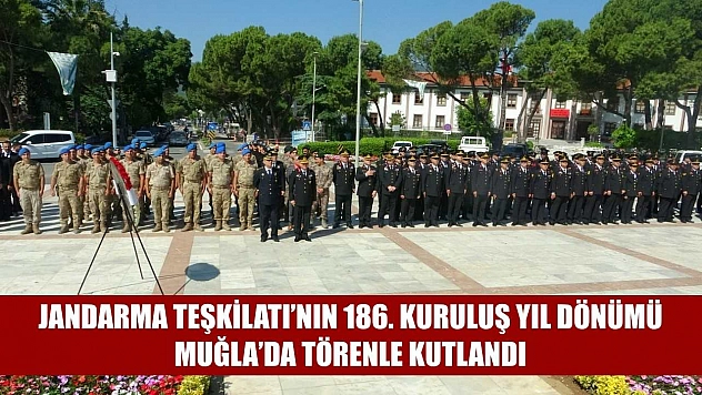 Jandarma Teşkilatı'nın 186. kuruluş yıl dönümü Muğla'da törenle kutlandı