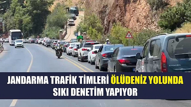 Jandarma Trafik Timleri Ölüdeniz Yolunda Sıkı Denetim Yapıyor