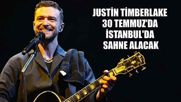Justin Timberlake 30 Temmuz'da İstanbul'da sahne alacak