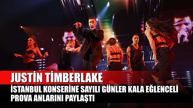 Justin Timberlake, İstanbul konserine sayılı günler kala eğlenceli prova anlarını paylaştı