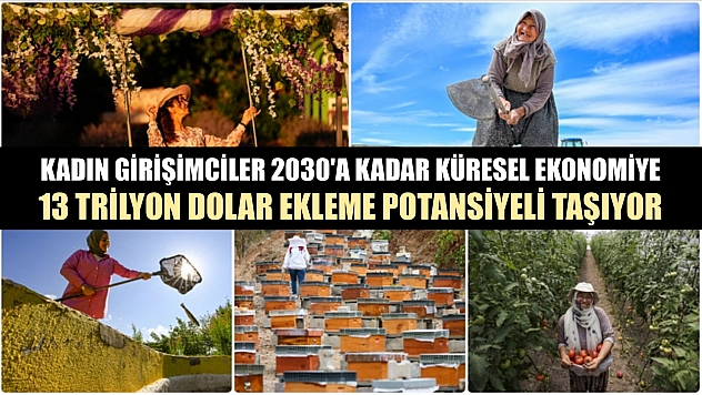 Kadın girişimciler 2030'a kadar küresel ekonomiye 13 trilyon dolar ekleme potansiyeli taşıyor