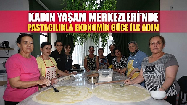 Kadın Yaşam Merkezleri'nde Pastacılıkla Ekonomik Güce İlk Adım