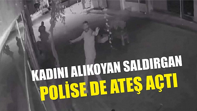 Kadını alıkoyan saldırgan polise de ateş açtı