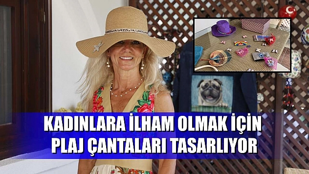 Kadınlara ilham olmak için plaj çantaları tasarlıyor