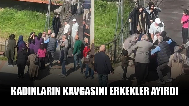 Kadınların kavgasını erkekler ayırdı