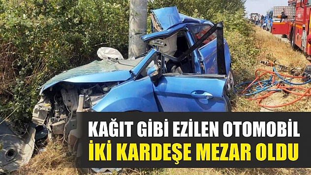 Kağıt gibi ezilen otomobil iki kardeşe mezar oldu