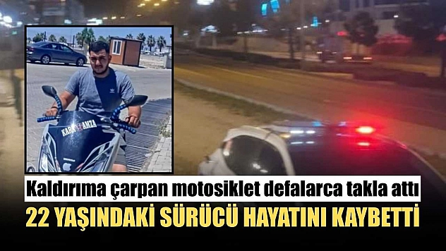 Kaldırıma çarpan motosiklet defalarca takla attı: 22 yaşındaki sürücü hayatını kaybetti