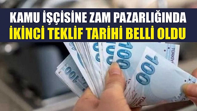 Kamu işçisine zam pazarlığında ikinci teklif tarihi belli oldu