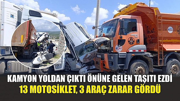 Kamyon yoldan çıktı önüne gelen taşıtı ezdi: 13 motosiklet, 3 araç zarar gördü