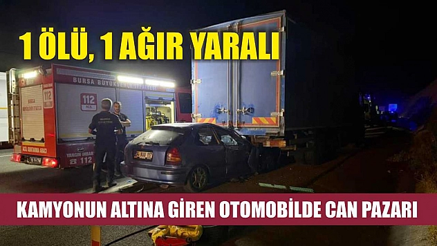 Kamyonun altına giren otomobilde can pazarı: 1 ölü, 1 ağır yaralı
