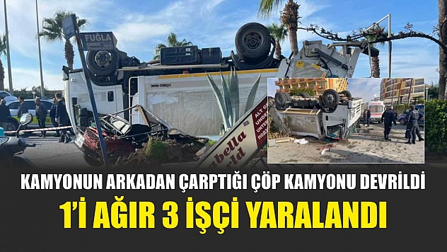 Kamyonun arkadan çarptığı çöp kamyonu devrildi: 1'i ağır 3 işçi yaralandı