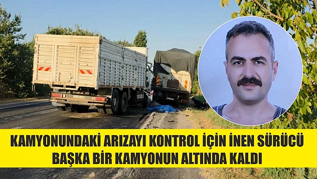 Kamyonundaki arızayı kontrol için inen sürücü başka bir kamyonun altında kaldı