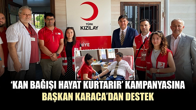 'Kan Bağışı Hayat Kurtarır' Kampanyasına Başkan Karaca'dan Destek