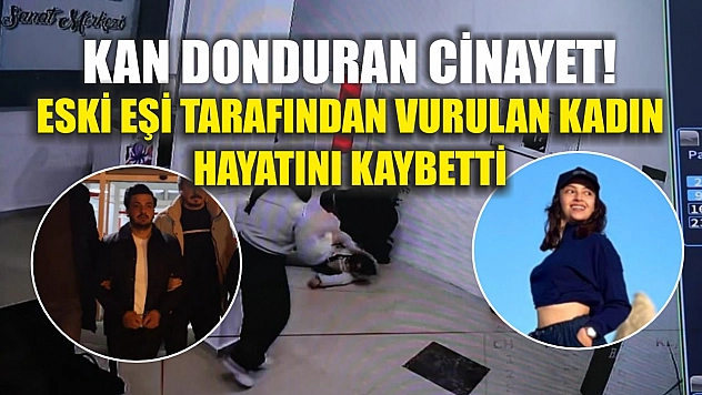 Kan donduran cinayet! Eski eşi tarafından vurulan kadın hayatını kaybetti
