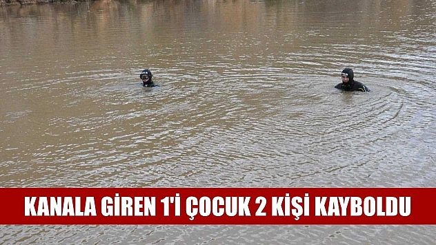 Kanala giren 1'i çocuk 2 kişi kayboldu