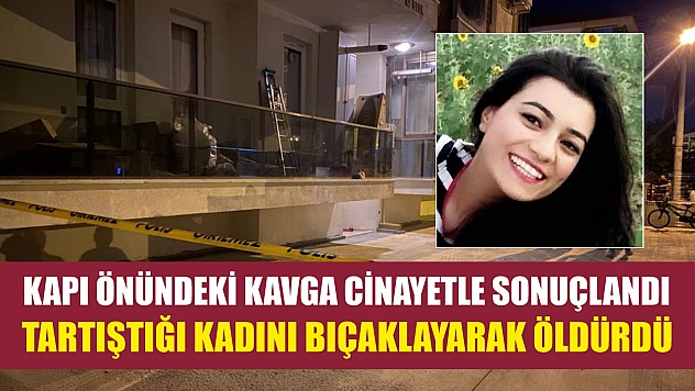 Kapı önündeki kavga cinayetle sonuçlandı: Tartıştığı kadını bıçaklayarak öldürdü