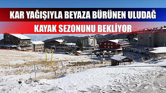 Kar yağışıyla beyaza bürünen Uludağ kayak sezonunu bekliyor