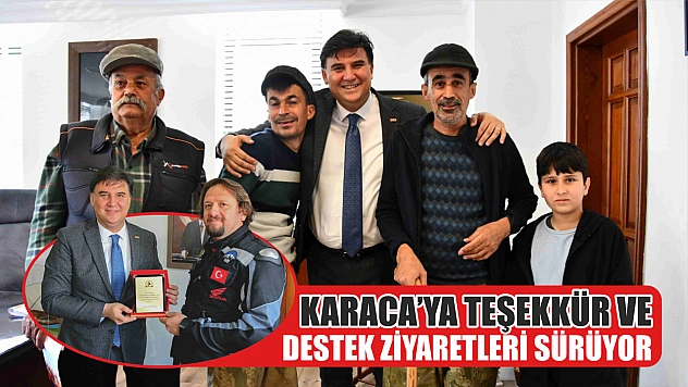 Karaca'ya teşekkür ve destek ziyaretleri sürüyor