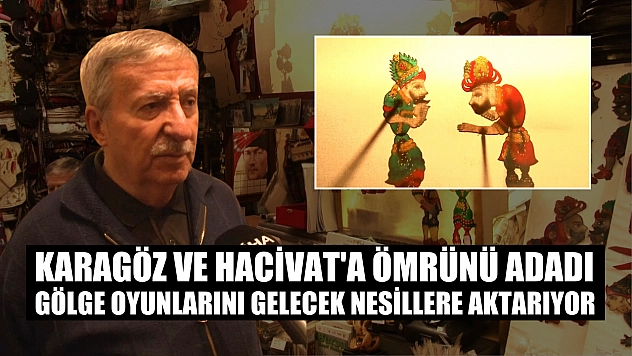 Karagöz ve Hacivat'a ömrünü adadı, gölge oyunlarını gelecek nesillere aktarıyor
