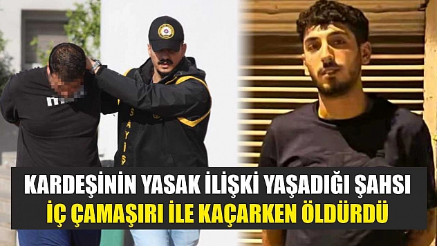 Kardeşinin yasak ilişki yaşadığı şahsı iç çamaşırı ile kaçarken öldürdü