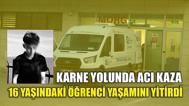 Karne Yolunda Acı Kaza: 16 Yaşındaki Öğrenci Yaşamını Yitirdi