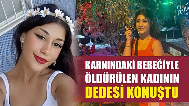 Karnındaki bebeğiyle öldürülen kadının dedesi konuştu