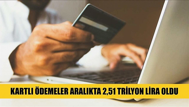 Kartlı ödemeler aralıkta 2,51 trilyon lira oldu