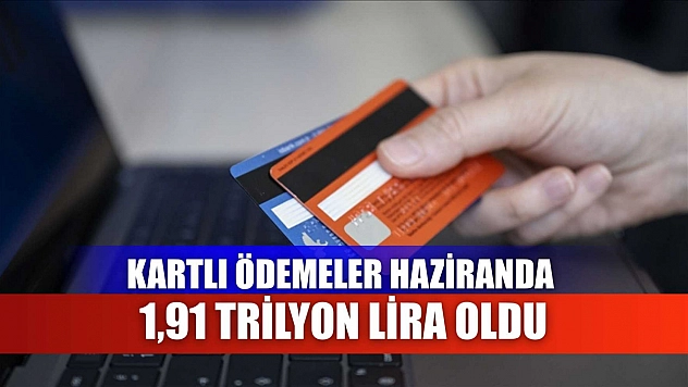 Kartlı ödemeler haziranda 1,91 trilyon lira oldu