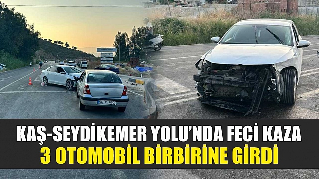 Kaş-Seydikemer Yolu'nda Feci Kaza: 3 Otomobil Birbirine Girdi