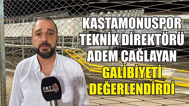 Kastamonuspor Teknik Direktörü Adem Çağlayan Galibiyeti Değerlendirdi