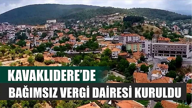 Kavaklıdere'de Bağımsız Vergi Dairesi Kuruldu