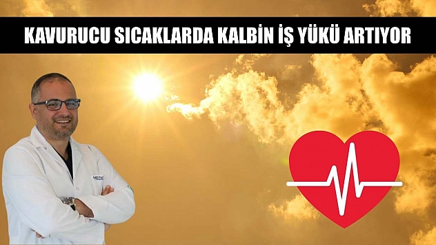 Kavurucu sıcaklarda kalbin iş yükü artıyor