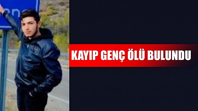 Kayıp genç ölü bulundu