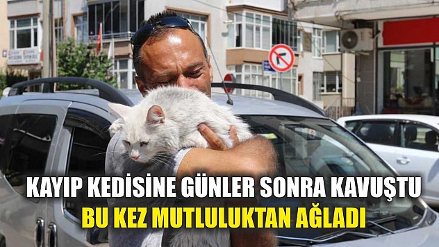Kayıp kedisine günler sonra kavuştu, bu kez mutluluktan ağladı