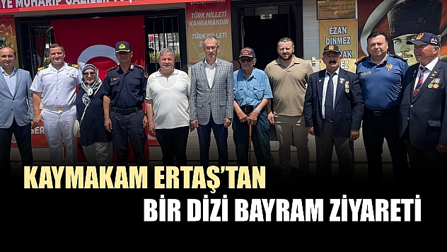 Kaymakam Ertaş'tan Bir Dizi Bayram Ziyareti