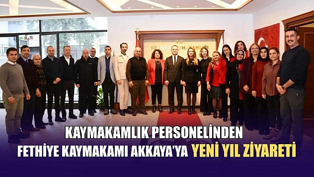 Kaymakamlık Personelinden Fethiye Kaymakamı Akkaya'ya yeni yıl ziyareti