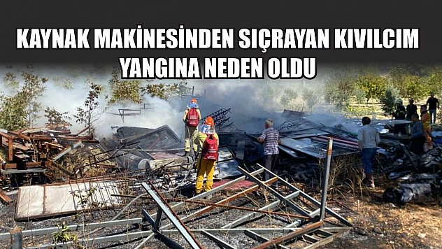 Kaynak makinesinden sıçrayan kıvılcım yangına neden oldu