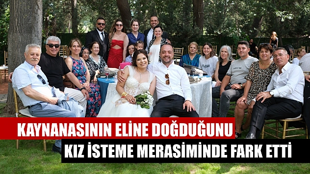 Kaynanasının eline doğduğunu kız isteme merasiminde fark etti