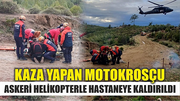 Kaza yapan motokrosçu askeri helikopterle hastaneye kaldırıldı