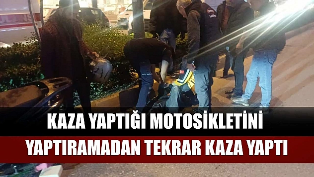 Kaza yaptığı motosikletini yaptıramadan tekrar kaza yaptı