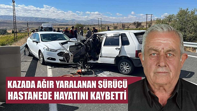 Kazada ağır yaralanan sürücü hastanede hayatını kaybetti