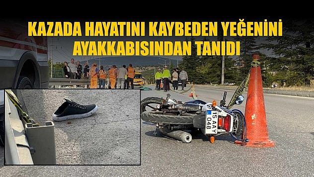 Kazada hayatını kaybeden yeğenini ayakkabısından tanıdı