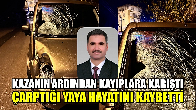Kazanın ardından kayıplara karıştı, çarptığı yaya hayatını kaybetti