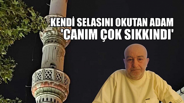 Kendi selasını okutan adam: 'Canım çok sıkkındı'