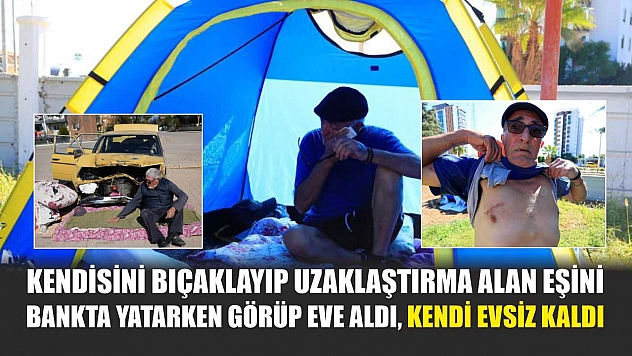 Kendisini bıçaklayıp uzaklaştırma alan eşini bankta yatarken görüp eve aldı, kendi evsiz kaldı